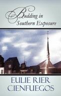 Budding In Southern Exposure di Eulie Rier Cienfuegos edito da America Star Books