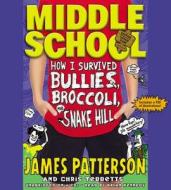 Middle School: How I Survived Bullies, Broccoli, and Snake Hill di James Patterson, Chris Tebbetts edito da Little, Brown Young Readers