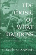 The Music of What Happens di Charles Fanning edito da Greenleaf Book Group, LLC