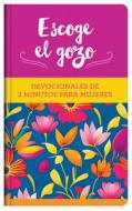 Escoge El Gozo: Devocionales de 3 Minutos Para Mujeres di Compiled By Barbour Staff edito da BARBOUR PUBL INC