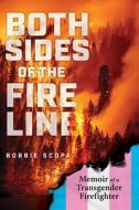 Both Sides of the Fire Line: Memoir of a Transgender Firefighter di Bobbie Scopa edito da CHICAGO REVIEW PR