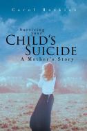Surviving your Child's Suicide di Carol Hoskins edito da Page Publishing, Inc.
