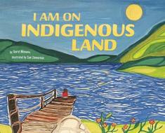 I Am on Indigenous Land di Cheryl Minnema edito da SWITCH PR