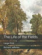 The Life Of The Fields di Jefferies Richard Jefferies edito da Independently Published
