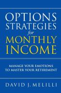 Options Strategies For Monthly Income di David Melilli edito da Lulu.com
