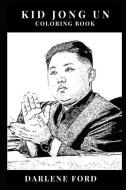 Kim Jong Un Coloring Book: Famous Dictator and Communist Protege, North Korea Leader and Rocket Boy Inspired Adult Color di Darlene Ford edito da LIGHTNING SOURCE INC