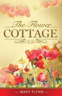 The Flower Cottage di Mary Flynn edito da LIGHTNING SOURCE INC
