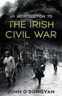 INTRODUCTION TO THE IRISH CIVIL WAR di JOHN O' DONOVAN edito da MERCIER PRESS