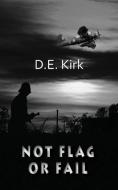 Not Flag Or Fail di D. E. Kirk edito da Grosvenor House Publishing Ltd