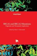 BRCA1 and BRCA2 Mutations - Diagnostic and Therapeutic Implications edito da INTECHOPEN