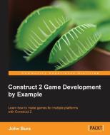 Construct 2 Game Development by Example di John Bura edito da PACKT PUB