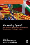Contesting Spain? The Dynamics of Nationalist Movements in Catalonia and the Basque Country di Richard Gillespie edito da Routledge