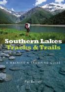 Southern Lakes Tracks & Trails di Pat Barrett edito da Otago University Press
