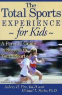 The Total Sports Experience for Kids di Aubrey H. Fine, Michael L. Sachs edito da Rowman & Littlefield