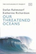 Our Threatened Oceans di Stefan Rahmstorf, Katherine Richardson edito da Haus Publishing