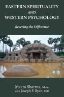 Eastern Spirituality And Western Psychology di Meera Sharma, Joseph F. Ryan edito da Transpersonal Press