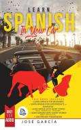 Learn Spanish In Your Car di Garcia Jose Garcia edito da Faf Publishing Ltd