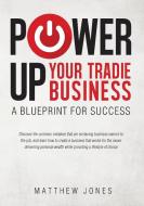 Power Up Your Tradie Business di Matthew Jones edito da Michael Hanrahan Publishing
