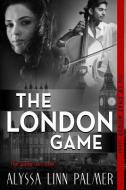 The London Game di Alyssa Linn Palmer edito da Alyssa Linn Palmer