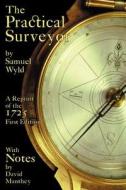 Practical Surveyor di Samuel Wyld edito da INVISIBLE COLLEGE PR LLC