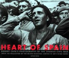 Heart of Spain: Robert Capa's Photographs of the Spanish Civil War di Robert Capa edito da APERTURE COLLECTOR ED