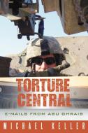 Torture Central di Michael Keller edito da iUniverse