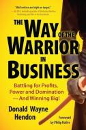 Way of the Warrior in Business di Donald Wayne Hendon edito da Maven House Press
