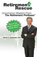 Retirement Rescue: How to Get Rid of the Risk and Secure Your Future with the Retirement Professor di Marty Schneider edito da Magellan Financial