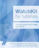 Watchkit by Tutorials: Updated for Swift 1.2: Making Apple Watch Apps with Swift di Ryan Nystrom, Scott Atkinson, Soheil Azarpour edito da Razeware LLC