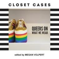 Closet Cases: Queers on What We Wear di Megan Volpert edito da ET ALIA PR