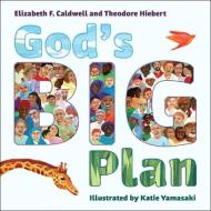 God's Big Plan di Elizabeth F. Caldwell, Theodore Hiebert edito da FLYAWAY BOOKS