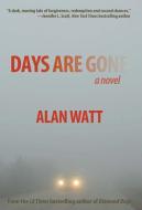 Days Are Gone di Alan Watt edito da Goliad Press