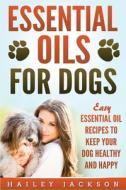 Essential Oils For Dogs: Easy Essential di HAILEY JACKSON edito da Lightning Source Uk Ltd