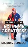 In Pursuit of Extreme Greatness di Russ Reinbolt edito da LIGHTNING SOURCE INC