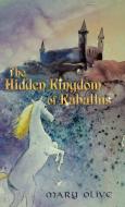 The Hidden Kingdom of Kaballus di Mary Olive edito da Westbow Press