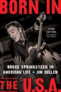 Born in the U.S.A.: Bruce Springsteen in American Life, 3rd Edition, Revised and Expanded di Jim Cullen edito da RUTGERS UNIV PR