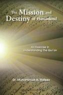 The Mission and Destiny of Humankind: An Exercise in Understanding the Qur'an di Dr Muhammad a. Hafeez edito da Createspace Independent Publishing Platform