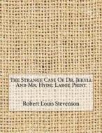 The Strange Case of Dr. Jekyll and Mr. Hyde: Large Print di Robert Louis Stevenson edito da Createspace Independent Publishing Platform