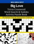 Big Love Trivia Crossword Word Search & Sudoku Activity Puzzle Book: TV Series Cast & Characters Edition di Mega Media Depot edito da Createspace Independent Publishing Platform
