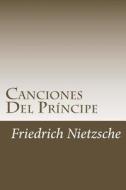 Canciones del Príncipe di Friedrich Wilhelm Nietzsche edito da Createspace Independent Publishing Platform
