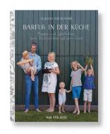 Barfuß in der Küche - Rezepte und Geschichten vom Familienleben auf dem Land di Claudia Schaumann edito da Wasfürmich