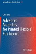 Advanced Materials for Printed Flexible Electronics di Colin Tong edito da Springer International Publishing