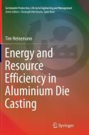 Energy and Resource Efficiency in Aluminium Die Casting di Tim Heinemann edito da Springer International Publishing