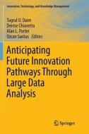 Anticipating Future Innovation Pathways Through Large Data Analysis edito da Springer International Publishing