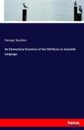 An Elementary Grammar of the Old Norse or Icelandic Language di George Bayldon edito da hansebooks