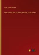 Geschichte des "Kulturkampfes" in Preußen di Franz Xaver Schulte edito da Outlook Verlag