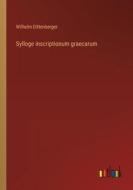 Sylloge inscriptionum graecarum di Wilhelm Dittenberger edito da Outlook Verlag