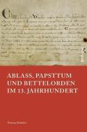 Ablass, Papsttum und Bettelorden im 13. Jahrhundert di Étienne Doublier edito da Böhlau-Verlag GmbH