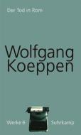 Werke in 16 Bänden 06: Der Tod in Rom di Wolfgang Koeppen edito da Suhrkamp Verlag AG