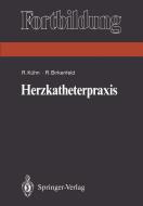 Herzkatheterpraxis di Ralf Birkenfeld, Reiner Kühn edito da Springer Berlin Heidelberg